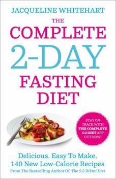 Paperback The Complete 2-Day Fasting Diet: Delicious; Easy to Make; 140 New Low-Calorie Recipes from the Bestselling Author of the 5:2 Bikini Diet Book