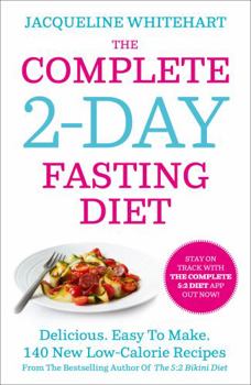 Paperback The Complete 2-Day Fasting Diet: Delicious; Easy To Make; 140 New Low-Calorie Recipes From The Bestselling Author Of The 5:2 Bikini Diet Book