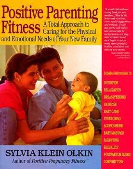 Mass Market Paperback Positive Parenting Fitness: A Total Approach to Caring for the Physical and Emotional Needs of Your New Family Book