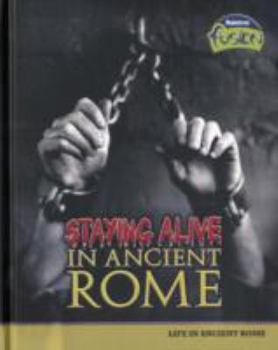 Hardcover Staying Alive in Ancient Rome: [Life in Ancient Rome] Book