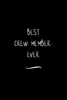 Paperback Best Crew member. Ever: Funny Office Notebook/Journal For Women/Men/Coworkers/Boss/Business Woman/Funny office work desk humor/ Stress Relief Book