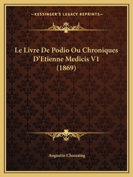 Paperback Le Livre De Podio Ou Chroniques D'Etienne Medicis V1 (1869) [French] Book