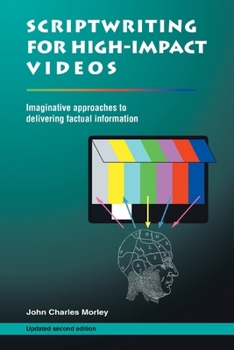 Paperback Scriptwriting for High-Impact Videos: Imaginative approaches to delivering factual information Book