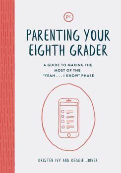 Paperback Parenting Your Eighth Grader: A Guide to Making the Most of the "Yeah ... I Know" Phase Book