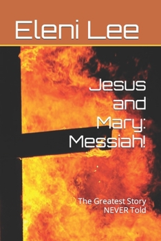 Paperback Jesus and Mary: Messiah!: The Greatest Story NEVER Told Book