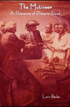 The Mutineer: A Romance of Pitcairn Island Illustrated