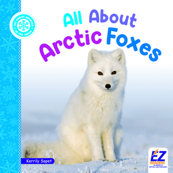 All about Arctic Foxes (All about Animals: In the Snow)