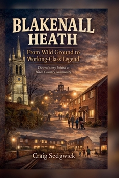 Paperback Blakenall Heath From Wild Ground to Working-class Legend Book