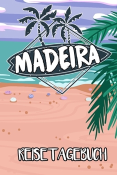Reisetagebuch Madeira: Reisejournal für den Insel Urlaub - inkl. Packliste | Erinnerungsbuch für Sehenswürdigkeiten & Ausflüge | Notizbuch als Geschenk, Abschiedsgeschenk (German Edition)