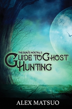 Paperback The Brave Mortal's Guide to Ghost Hunting Book