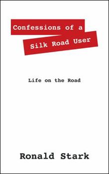 Paperback Confessions of a Silk Road User: Life on the Road Book