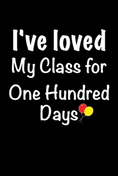 Paperback I've Loved My Class For 100 Days: Blank Lined Notebook / Journal Gift, 6x9, 100 Pages, Soft Cover, Matte Finish Book