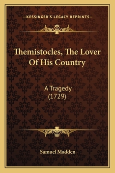 Themistocles, the Lover of his Country. A Tragedy. As it is Acted at the Theatre-Royal in Lincoln's-Inn-Fields