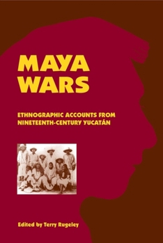 Hardcover Maya Wars: Ethnographic Accounts from Nineteenth-Century Yucatan Book