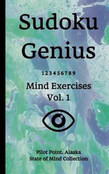 Paperback Sudoku Genius Mind Exercises Volume 1: Pilot Point, Alaska State of Mind Collection Book