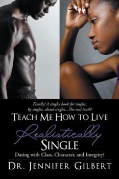Paperback Teach Me How to Live Realistically Single: Dating with Class, Character, and Integrity! Book