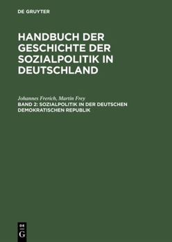 Hardcover Handbuch der Geschichte der Sozialpolitik in Deutschland, Band 2, Sozialpolitik in der Deutschen Demokratischen Republik [German] Book