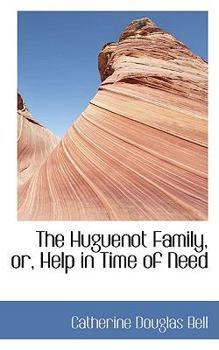 Paperback The Huguenot Family, Or, Help in Time of Need Book