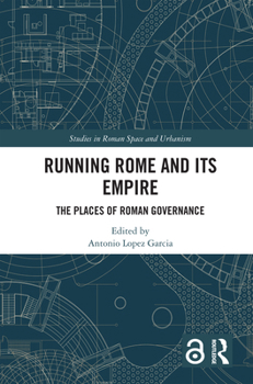 Running Rome and Its Empire: The Places of Roman Governance