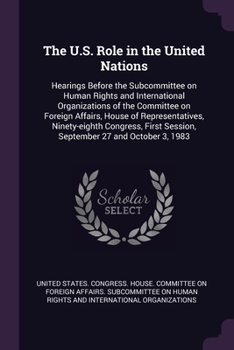 The U.S. Role in the United Nations: Hearings Before the Subcommittee on Human Rights and International Organizations of the Committee on Foreign Affa
