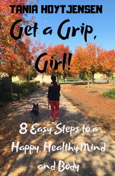 Paperback Get a Grip, Girl!: 8 Easy Steps to a Happy, Healthy Mind and Body Book