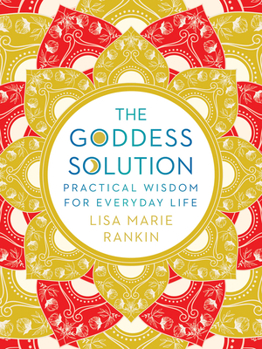 Hardcover The Goddess Solution: Practical Wisdom for Everyday Life Book