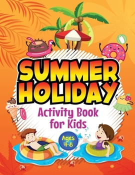 Paperback Summer Holiday Activity Book for Kids ages 4-8: Fun Puzzle Workbook for Girls & Boys. Includes Mazes, Word Searches, Arts and Crafts, Story Writing, D Book