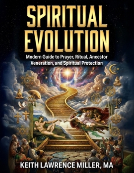 Spiritual Evolution: Modern Guide to Prayer, Ritual, Ancestor Veneration, and Spiritual Protection