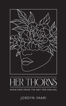 Paperback Her Thorns: When Pain Paves the Way for Healing Book