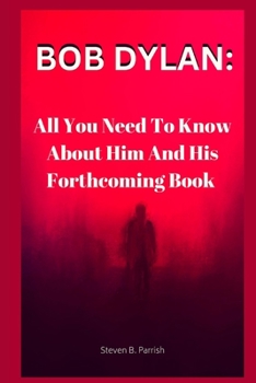Paperback Bob Dylan: All You Need To Know About Him And His Forthcoming Book [Large Print] Book