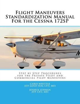 Paperback Flight Maneuvers Standardization Manual for the Cessna 172sp: Step by Step Procedures for the Private Pilot and Commercial Pilot Maneuvers Book