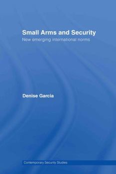 Hardcover Small Arms and Security: New Emerging International Norms Book