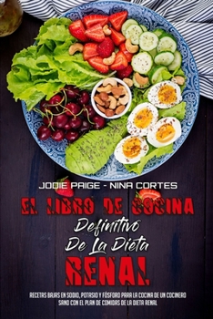 Paperback El Libro De Cocina Definitivo De La Dieta Renal: Recetas Bajas En Sodio, Potasio Y F?sforo Para La Cocina De Un Cocinero Sano Con El Plan De Comidas D [Spanish] Book