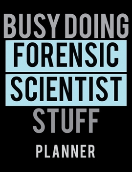 Paperback Busy Doing Forensic Scientist Stuff Planner: 2020 Weekly Planner Journal -Notebook- For Weekly Goal Gift for the Forensic Scientist Book