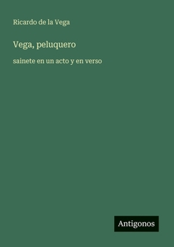 Vega, peluquero: sainete en un acto y en verso