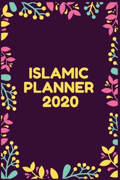Islamic Planner 2020: A Beautiful Weekly Muslim Planner 2020 -  Schedule Organizer Prayer - Work Health and Meal planner - Track Your Progress As You Achieve Spiritual Success