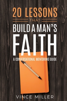 Paperback 20 Lessons That Build a Man's Faith: A Conversational Mentoring Guide Book