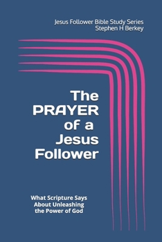 Paperback The PRAYER of a Jesus Follower: What Scripture Says About Unleashing the Power of God Book