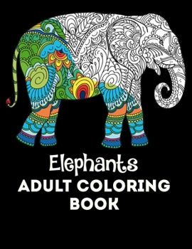 Paperback Elephants Adult Coloring Book: 50 Beautiful Elephants Designs for Stress Relief and Relaxation (Adult Coloring Books) Book