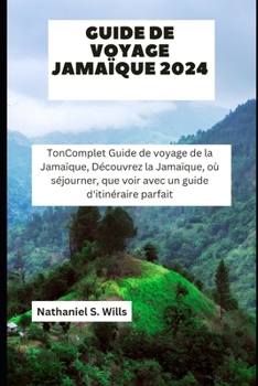 Paperback Guide de voyage Jamaïque 2024: TonComplet Guide de voyage de la Jamaïque, Découvrez la Jamaïque, où séjourner, que voir avec un guide d'itinéraire pa [French] Book