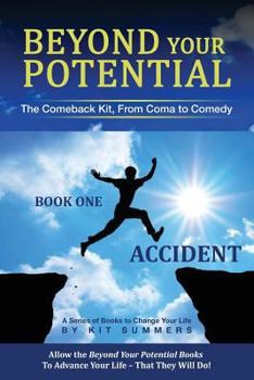 Paperback Beyond Your Potential: Accident: The Comeback Kit, From Coma To Comedy Book