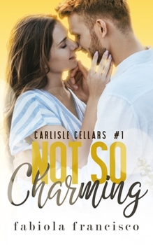 Not So Charming - Book #1 of the Carlisle Cellars