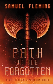 Path of the Forgotten: A Modern Sword and Sorcery Serial - Book #8 of the A Battleaxe and a Metal Arm