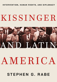 Hardcover Kissinger and Latin America: Intervention, Human Rights, and Diplomacy Book