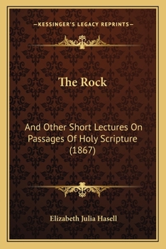 Paperback The Rock: And Other Short Lectures On Passages Of Holy Scripture (1867) Book