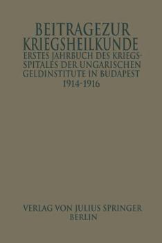 Paperback Erstes Jahrbuch Des Kriegsspitals Der Geldinstitute in Budapest: Beiträge Zur Kriegsheilkunde [German] Book