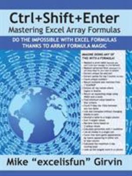 Paperback Ctrl+shift+enter Mastering Excel Array Formulas: Do the Impossible with Excel Formulas Thanks to Array Formula Magic Book