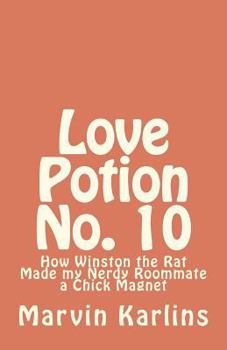 Paperback Love Potion No. 10: How Winston the Rat Made my Nerdy Roommate a Chick Magnet Book