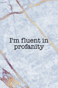 Paperback I'm Fluent In Profanity: Notebook Journal Composition Blank Lined Diary Notepad 120 Pages Paperback Golden Marbel Cuss Book