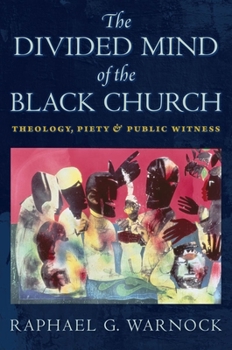 Hardcover The Divided Mind of the Black Church: Theology, Piety, and Public Witness Book